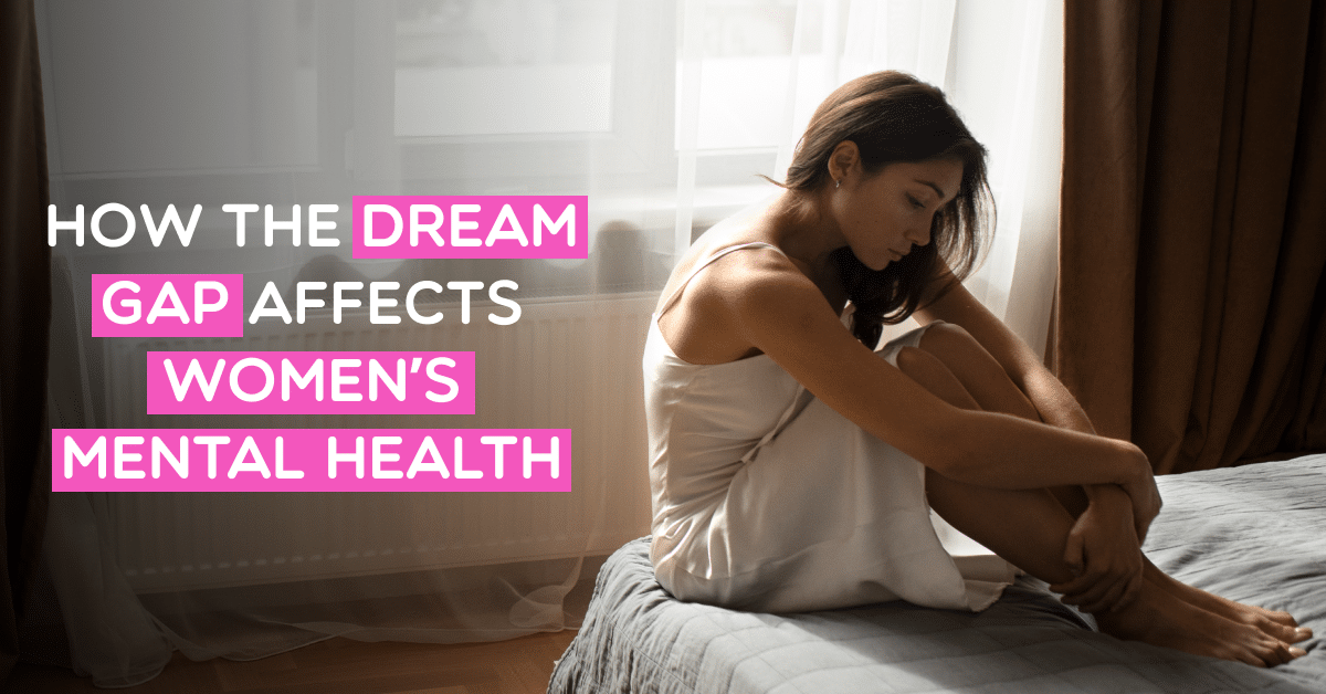 How the Dream Gap Affects Women’s Mental Health