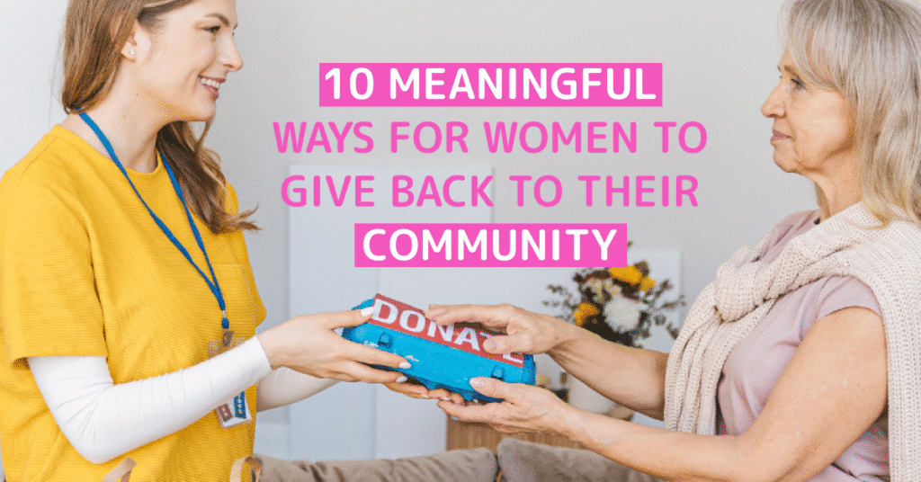 10 Meaningful Ways for Women to Give Back to Their Community (1)