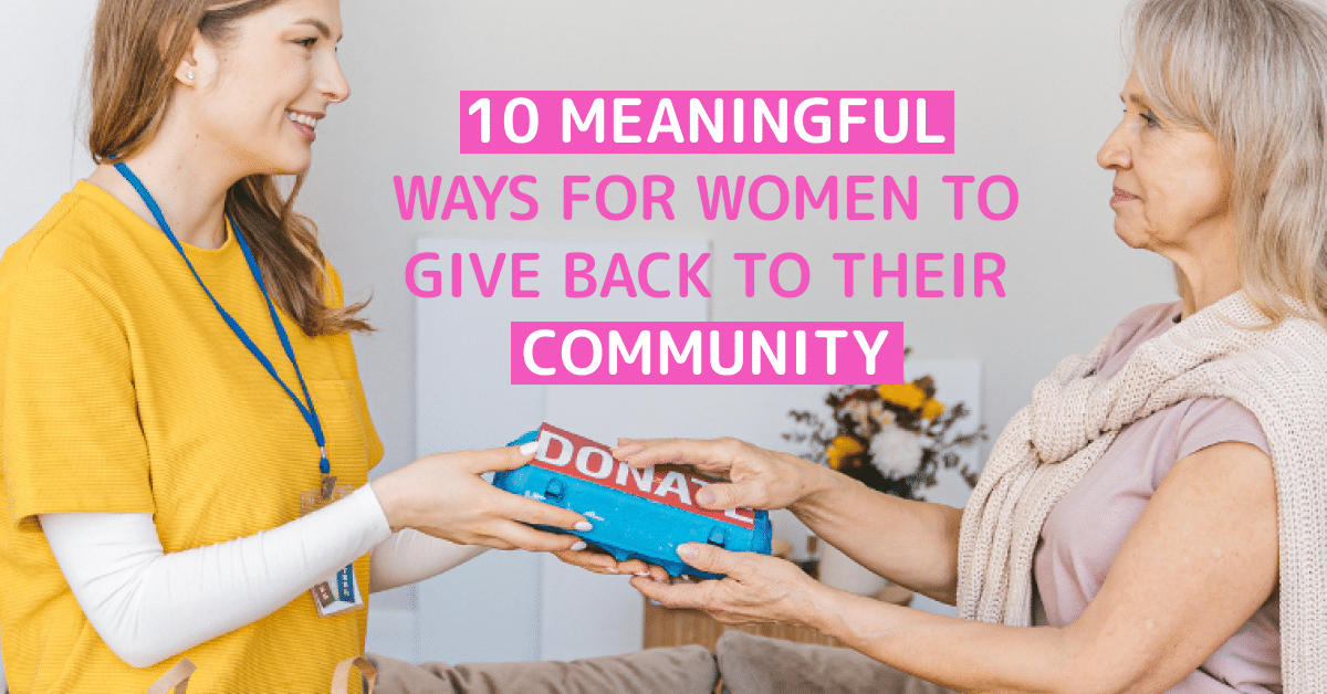 10 Meaningful Ways for Women to Give Back to Their Community (1)