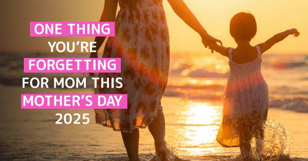 One Thing You’re Forgetting for Mom This Mother’s Day 2025